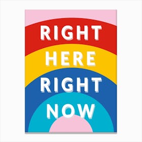 Right Here Righ Now (Rainbow) 1 Canvas Print