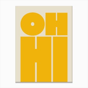 Oh Hi - Yellow Canvas Print