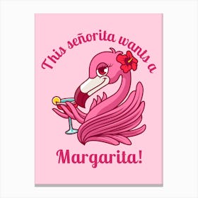 This Senorita Wants A Margarita - A Flamingo With A Margarita Canvas Print