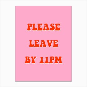 Please Leave By 11pm Canvas Print