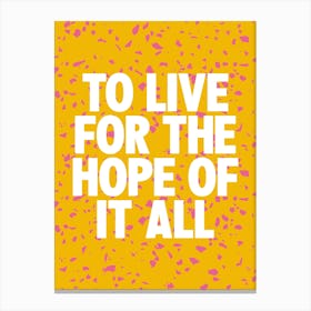 To Live For The Hope Of It All 1 Canvas Print