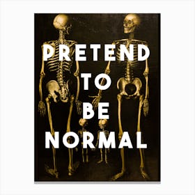Pretend To Be Normal Canvas Print