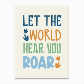 Let The World Hear You Roar Canvas Print