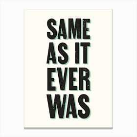 Same As It Ever Was Canvas Print