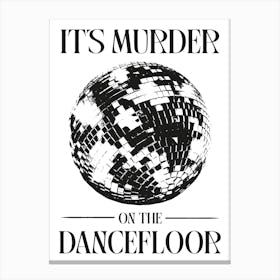 It'S Murder On The Dancefloor black and white disco ball Canvas Print