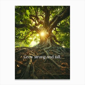 Grow Strong And Tall Canvas Print