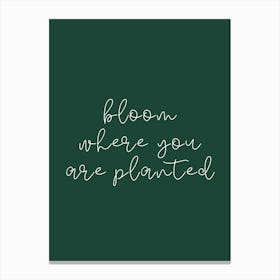 BLOOM WHERE YOU ARE PLANTED | FOREST GREEN WALL ART | Canvas Print