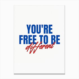 You'Re Free To Be Different Canvas Print