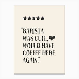Barista Was Cute - Coffee Canvas Print