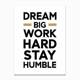 Dream Big Work Hard Stay Humble 5 Stampe su tela