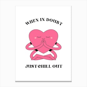 When In Doubt Just Chill Out Canvas Print