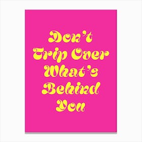 Don't trip over what's behind you quote (Pink Tone), cool, sassy, groovy, funky, saying, phrases, cute, lettering, motivating, inspiring, quotes, modern, typography, text Canvas Print