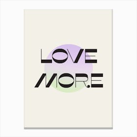 Love More Canvas Print