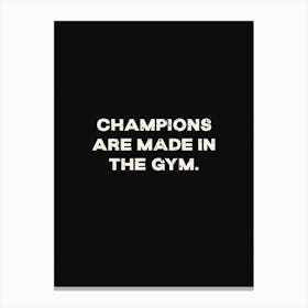 Champions Are Made In The Gym Canvas Print
