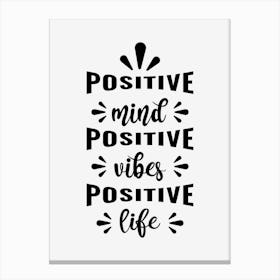 Positive Mind Positive Vibes Positive Life Canvas Print