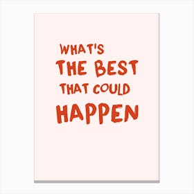 What'S The Best That Could Happen Canvas Print