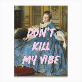 Don'T Kill My Vibe Canvas Print