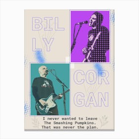 Billy Corgan Quotes I Never Wanted To Leave The Smashing Pumpkins, That Was Never The Plan Canvas Print