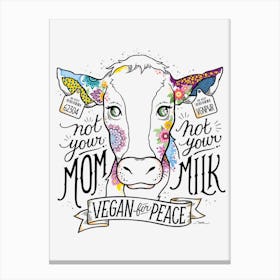 Not Your Mom Not Your Milk Vegan for Peace Canvas Print