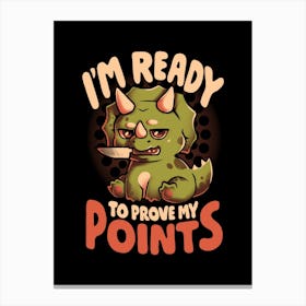 Ready to Prove My Points - Cool Cute Sarcasm Dinosaur Funny T-Rex Gift Canvas Print