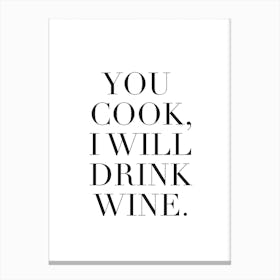 You Cook I Will Drink Wine Canvas Print