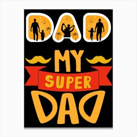 My Super Dad Happy Father’s Day Canvas Print