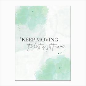 Keep Moving The Best Is Yet To Come Canvas Print