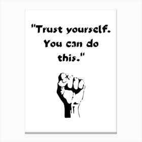 Trust Yourself You Can Do This 1 Canvas Print