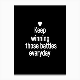 Keep Winning Those Battles Everyday 1 Canvas Print