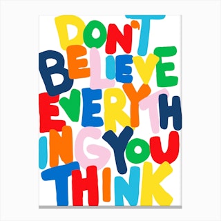 Don't Believe Everything You Think Canvas Print