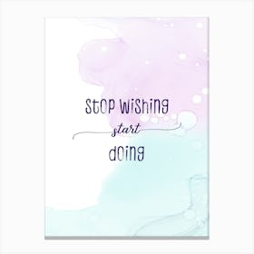 Stop Wishing Start Doing - Floating Colors Canvas Print
