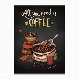 All You Need Is Coffee — coffee print, kitchen art, kitchen wall decor Canvas Print