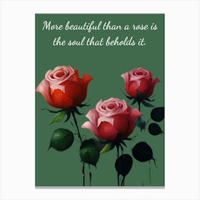 More Beautiful Than A Rose Is The Soul That Bears It Canvas Print