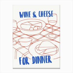 Wine And Cheese For Dinner Canvas Print