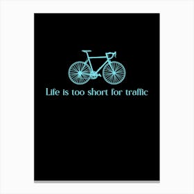 Life Is Too Short For Traffic Canvas Print