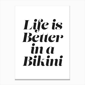 Life Is Better In A Bikini sassy, aesthetic, cool, cute, classic, beach, vibes, sea, summers, girls, empowering, motivating, inspiring, minimal, sayings, phrases, powerful, words, quotes Canvas Print