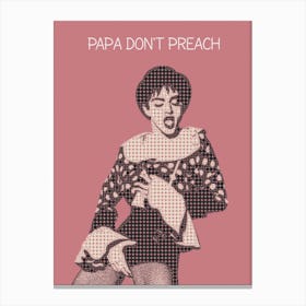 Papa Don'T Preach Canvas Print