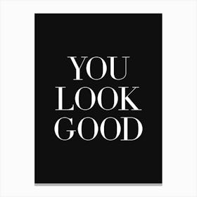 You Look Good (black background) Canvas Print