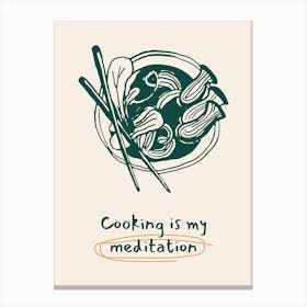 Cooking Is My Meditation Canvas Print