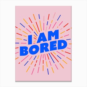 I Am Bored Pink Canvas Print