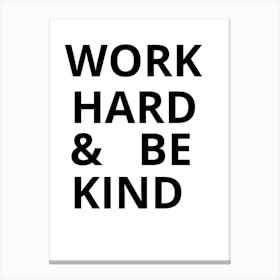 Work Hard And Be Kind Canvas Print