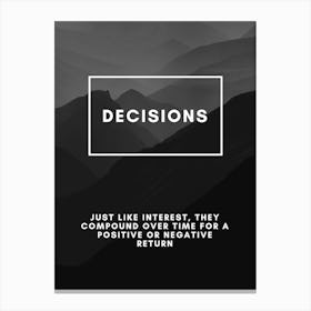 Decisions Just Like Interest, They Have A Positive Or Negative Return Canvas Print