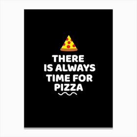 There is always time for pizza Canvas Print