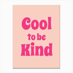 Pink Cool To Be Kind Canvas Print
