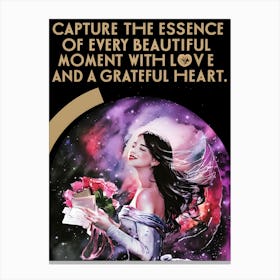 Capture The Essence Of Every Beautiful Moment With Love And A Grateful Heart Canvas Print