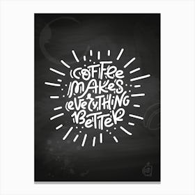 Coffee Makes Everything Better — Coffee poster, kitchen print, lettering Canvas Print