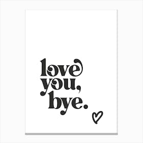 Love You Bye - White Canvas Print