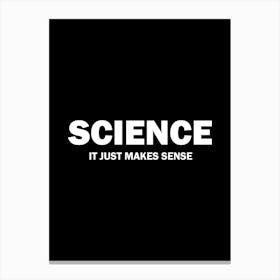 Science - It just makes sense - funny science geek scientist Canvas Print