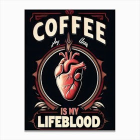 Coffee Is My Lifeblood 4 Canvas Print