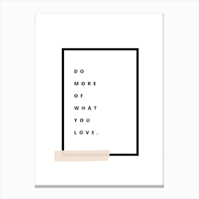 Do More Of What You Love Canvas Print
